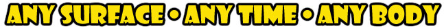 Any surface - any time - any body